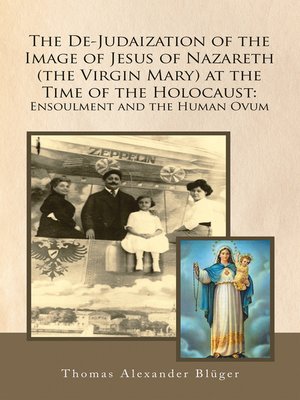cover image of The De-Judaization of the Image of Jesus of Nazareth (The Virgin Mary) at the Time of the Holocaust